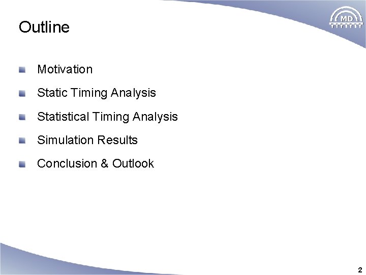 Outline Motivation Static Timing Analysis Statistical Timing Analysis Simulation Results Conclusion & Outlook 2