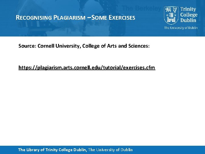 RECOGNISING PLAGIARISM – SOME EXERCISES Source: Cornell University, College of Arts and Sciences: https: