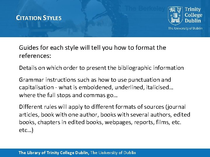 CITATION STYLES Guides for each style will tell you how to format the references: