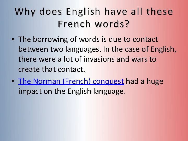 Why does English have all these French words? • The borrowing of words is Why does English have all these French words? • The borrowing of words is