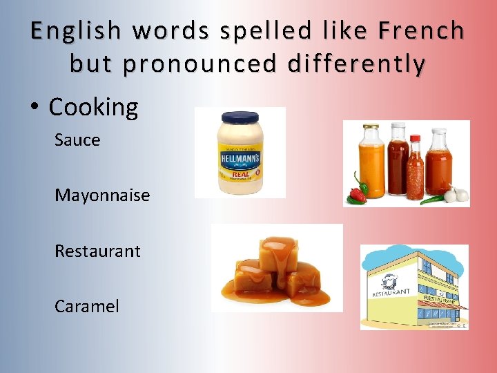 English words spelled like French but pronounced differently • Cooking Sauce Mayonnaise Restaurant Caramel English words spelled like French but pronounced differently • Cooking Sauce Mayonnaise Restaurant Caramel