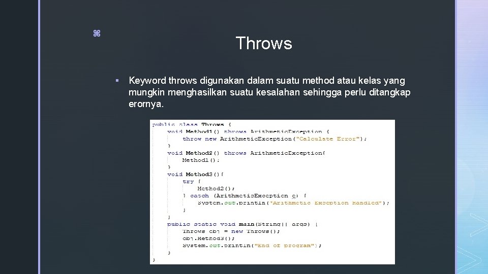 z Throws § Keyword throws digunakan dalam suatu method atau kelas yang mungkin menghasilkan