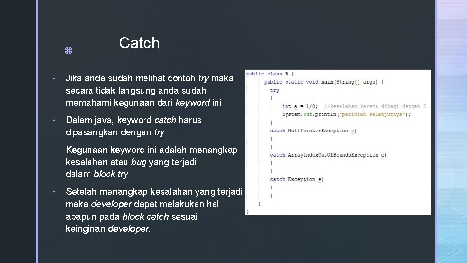 z Catch • Jika anda sudah melihat contoh try maka secara tidak langsung anda