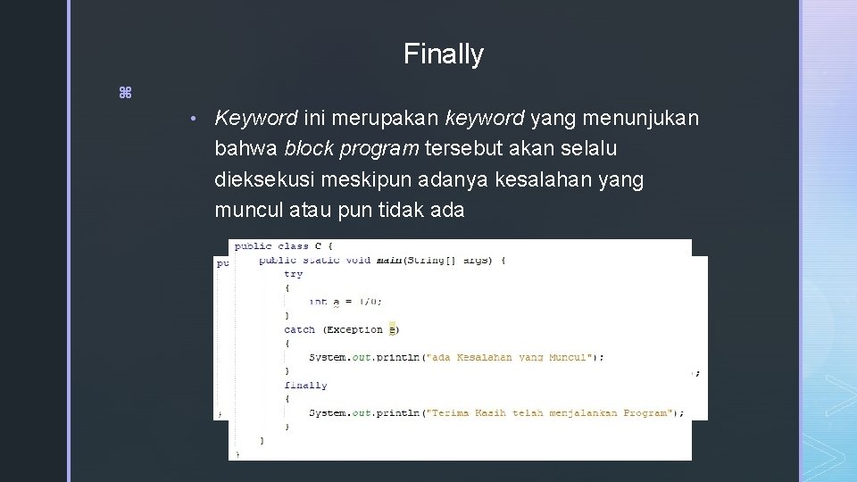 Finally z • Keyword ini merupakan keyword yang menunjukan bahwa block program tersebut akan