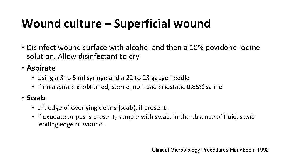 Wound culture – Superficial wound • Disinfect wound surface with alcohol and then a