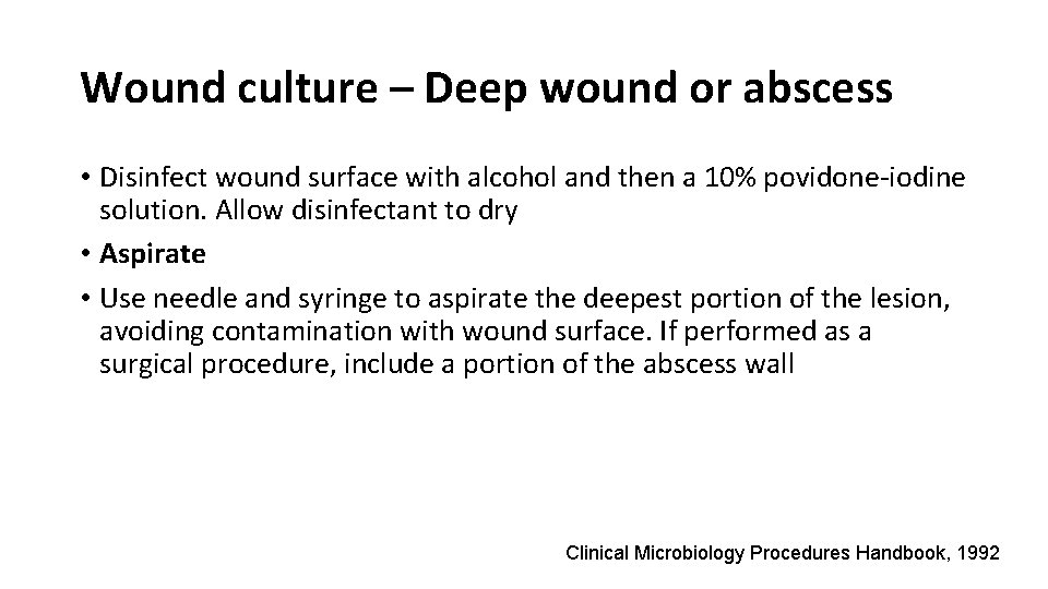 Wound culture – Deep wound or abscess • Disinfect wound surface with alcohol and