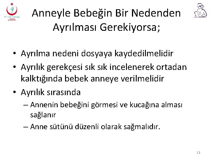 Anneyle Bebeğin Bir Nedenden Ayrılması Gerekiyorsa; • Ayrılma nedeni dosyaya kaydedilmelidir • Ayrılık gerekçesi