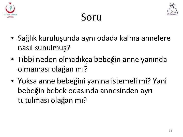 Soru • Sağlık kuruluşunda aynı odada kalma annelere nasıl sunulmuş? • Tıbbi neden olmadıkça