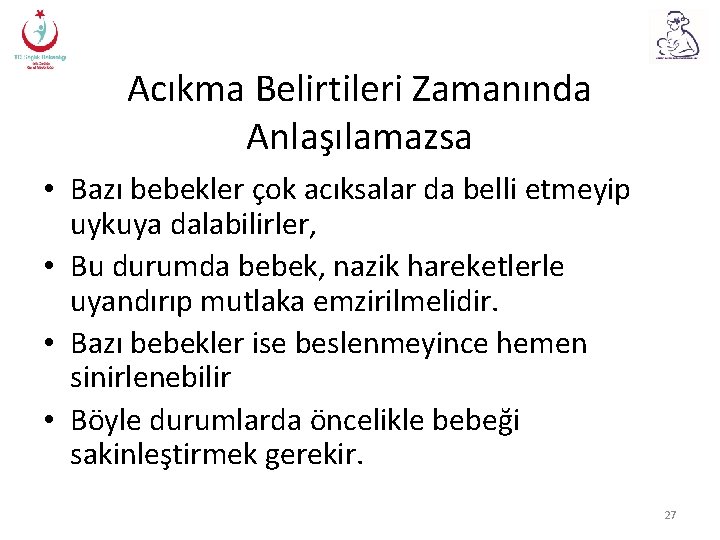 Acıkma Belirtileri Zamanında Anlaşılamazsa • Bazı bebekler çok acıksalar da belli etmeyip uykuya dalabilirler,