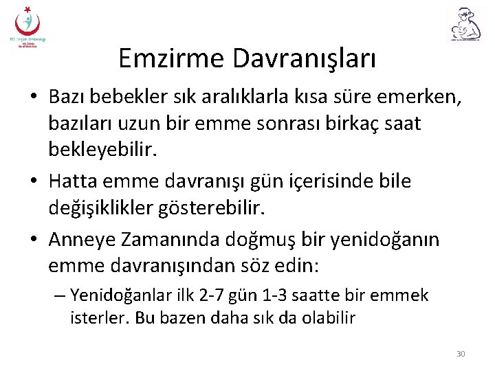 Emzirme Davranışları • Bazı bebekler sık aralıklarla kısa süre emerken, bazıları uzun bir emme