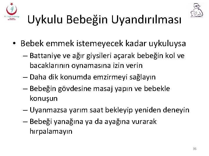 Uykulu Bebeğin Uyandırılması • Bebek emmek istemeyecek kadar uykuluysa – Battaniye ve ağır giysileri