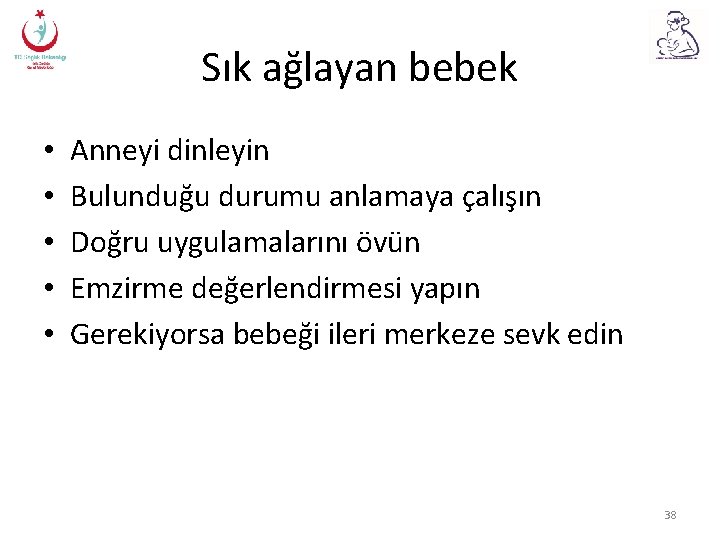 Sık ağlayan bebek • • • Anneyi dinleyin Bulunduğu durumu anlamaya çalışın Doğru uygulamalarını