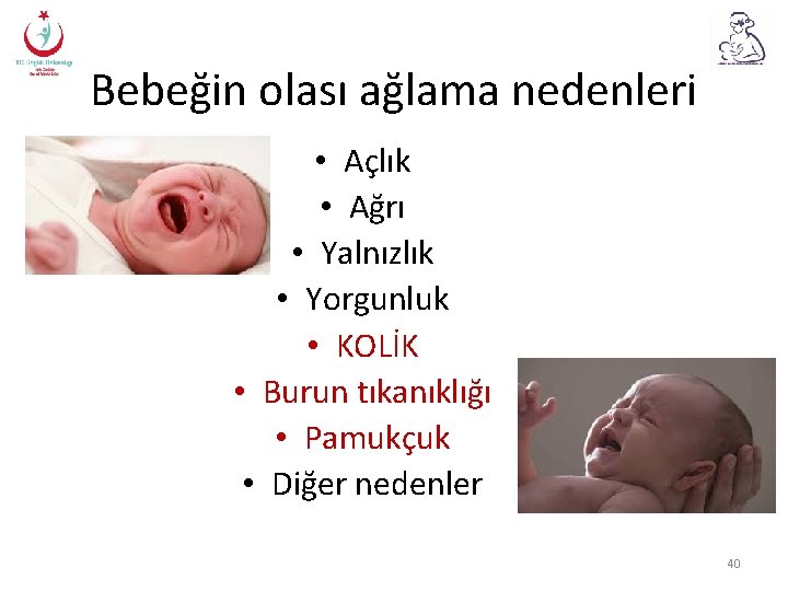 Bebeğin olası ağlama nedenleri • Açlık • Ağrı • Yalnızlık • Yorgunluk • KOLİK