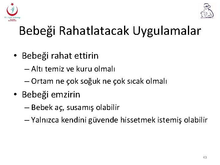 Bebeği Rahatlatacak Uygulamalar • Bebeği rahat ettirin – Altı temiz ve kuru olmalı –