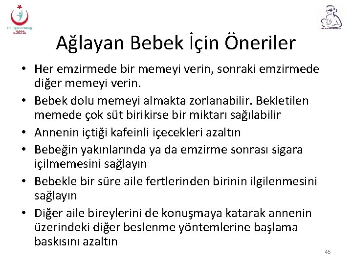 Ağlayan Bebek İçin Öneriler • Her emzirmede bir memeyi verin, sonraki emzirmede diğer memeyi