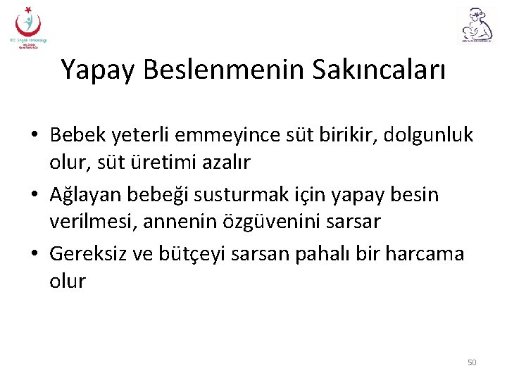 Yapay Beslenmenin Sakıncaları • Bebek yeterli emmeyince süt birikir, dolgunluk olur, süt üretimi azalır