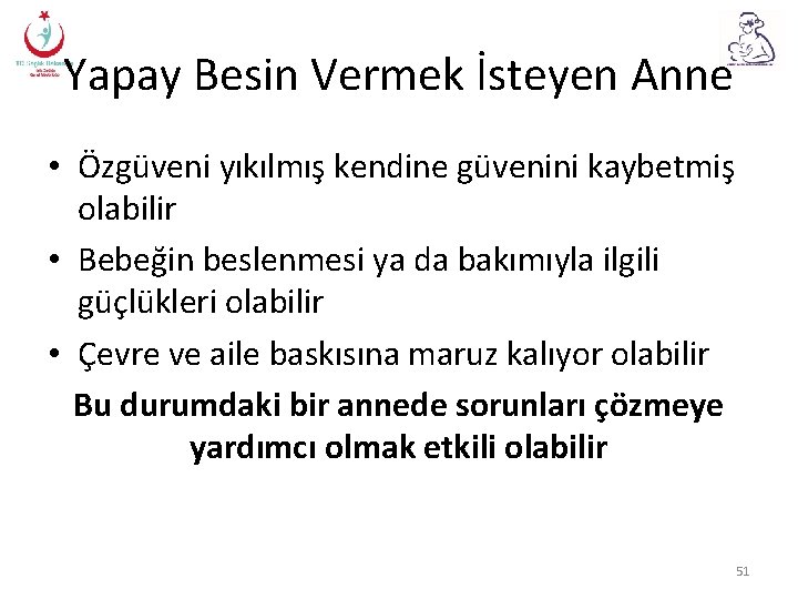 Yapay Besin Vermek İsteyen Anne • Özgüveni yıkılmış kendine güvenini kaybetmiş olabilir • Bebeğin