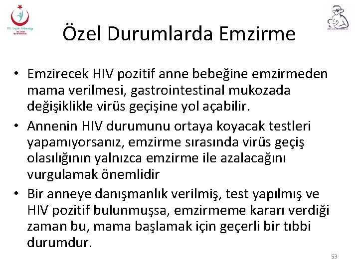 Özel Durumlarda Emzirme • Emzirecek HIV pozitif anne bebeğine emzirmeden mama verilmesi, gastrointestinal mukozada