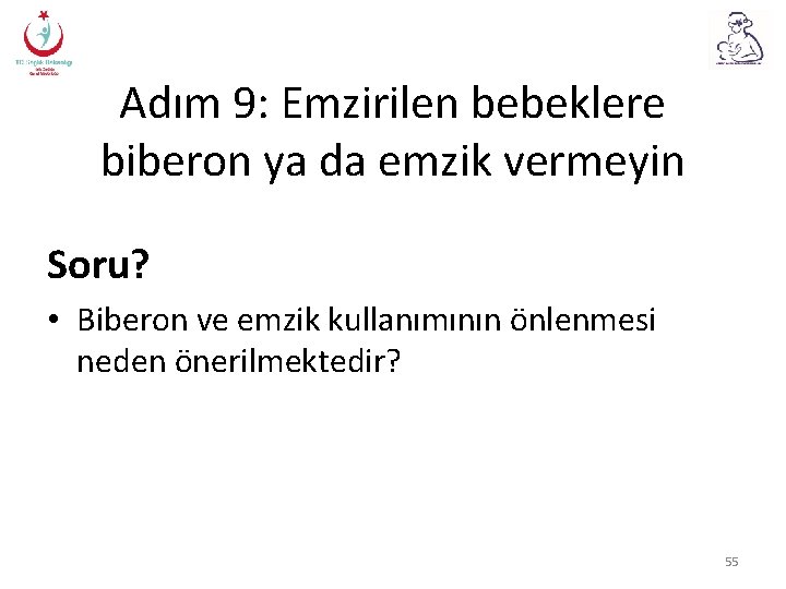 Adım 9: Emzirilen bebeklere biberon ya da emzik vermeyin Soru? • Biberon ve emzik