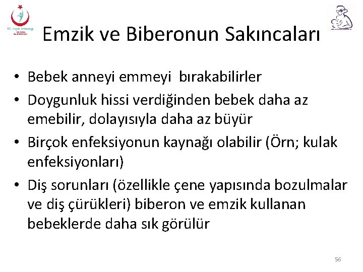 Emzik ve Biberonun Sakıncaları • Bebek anneyi emmeyi bırakabilirler • Doygunluk hissi verdiğinden bebek