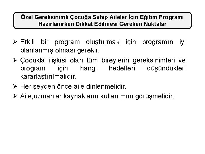 Özel Gereksinimli Çocuğa Sahip Aileler İçin Eğitim Programı Hazırlanırken Dikkat Edilmesi Gereken Noktalar Ø