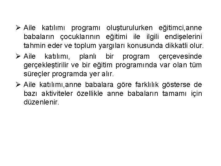 Ø Aile katılımı programı oluşturulurken eğitimci, anne babaların çocuklarının eğitimi ile ilgili endişelerini tahmin