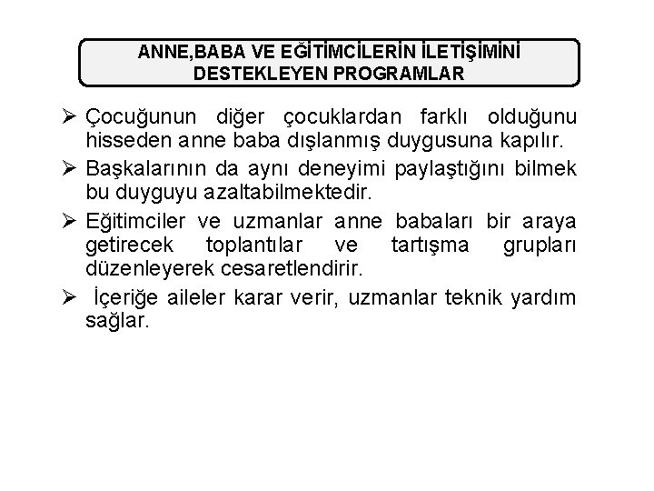 ANNE, BABA VE EĞİTİMCİLERİN İLETİŞİMİNİ DESTEKLEYEN PROGRAMLAR Ø Çocuğunun diğer çocuklardan farklı olduğunu hisseden