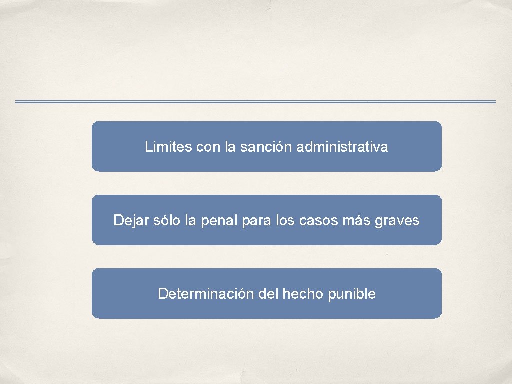 Limites con la sanción administrativa Dejar sólo la penal para los casos más graves