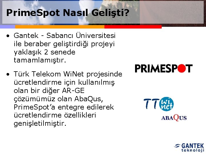 Prime. Spot Nasıl Gelişti? • Gantek - Sabancı Üniversitesi ile beraber geliştirdiği projeyi yaklaşık