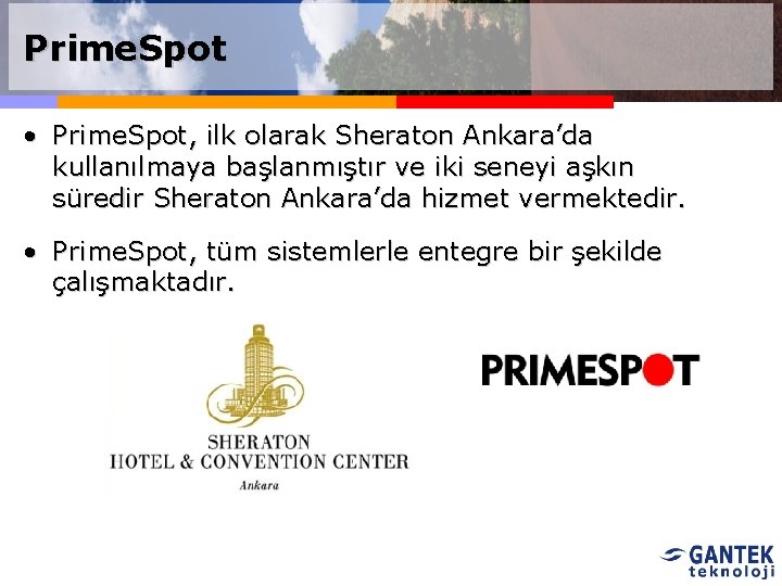 Prime. Spot • Prime. Spot, ilk olarak Sheraton Ankara’da kullanılmaya başlanmıştır ve iki seneyi