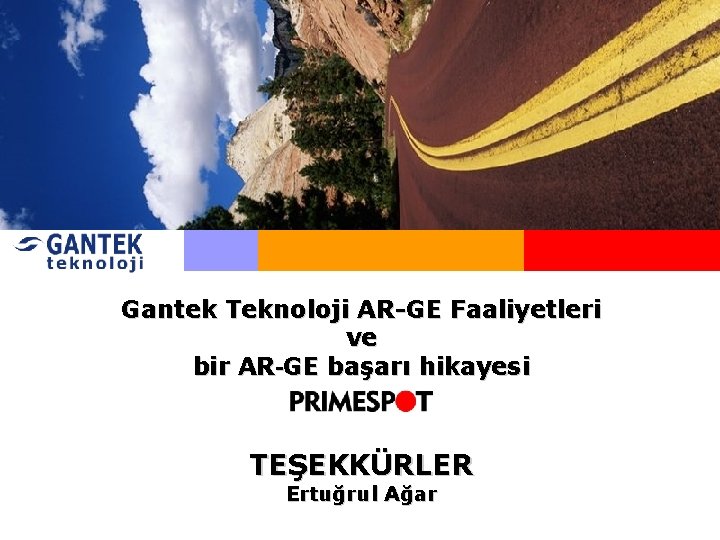 Gantek Teknoloji AR-GE Faaliyetleri ve bir AR-GE başarı hikayesi TEŞEKKÜRLER Ertuğrul Ağar 