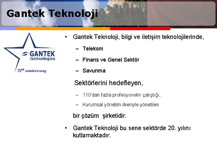 Gantek Teknoloji • Gantek Teknoloji, bilgi ve iletişim teknolojilerinde, – Telekom – Finans ve