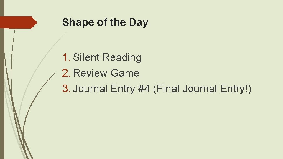 Shape of the Day 1. Silent Reading 2. Review Game 3. Journal Entry #4