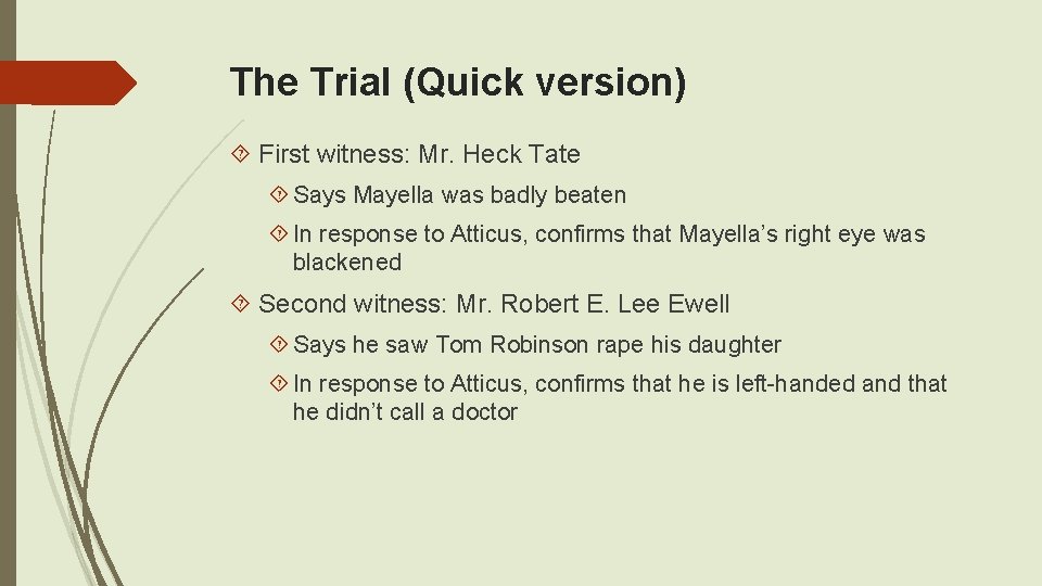 The Trial (Quick version) First witness: Mr. Heck Tate Says Mayella was badly beaten