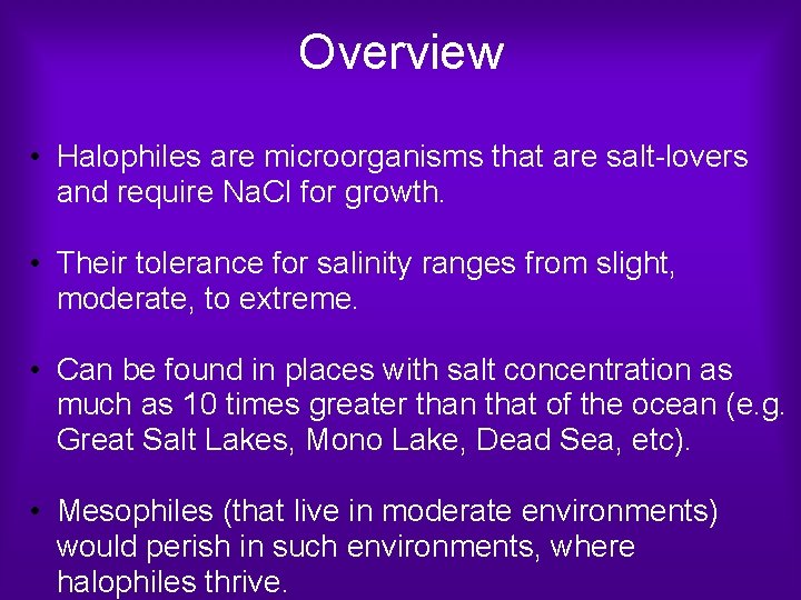 Overview • Halophiles are microorganisms that are salt-lovers and require Na. Cl for growth.