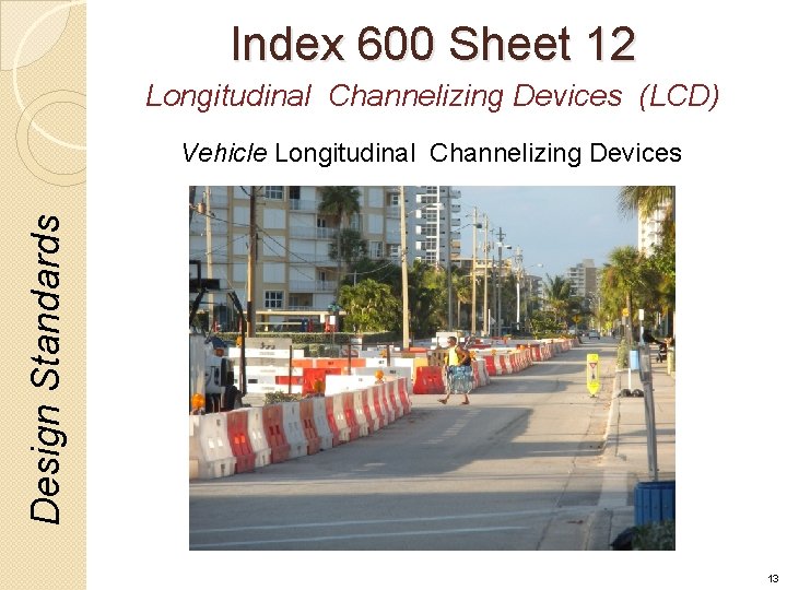 Index 600 Sheet 12 Longitudinal Channelizing Devices (LCD) Design Standards Vehicle Longitudinal Channelizing Devices