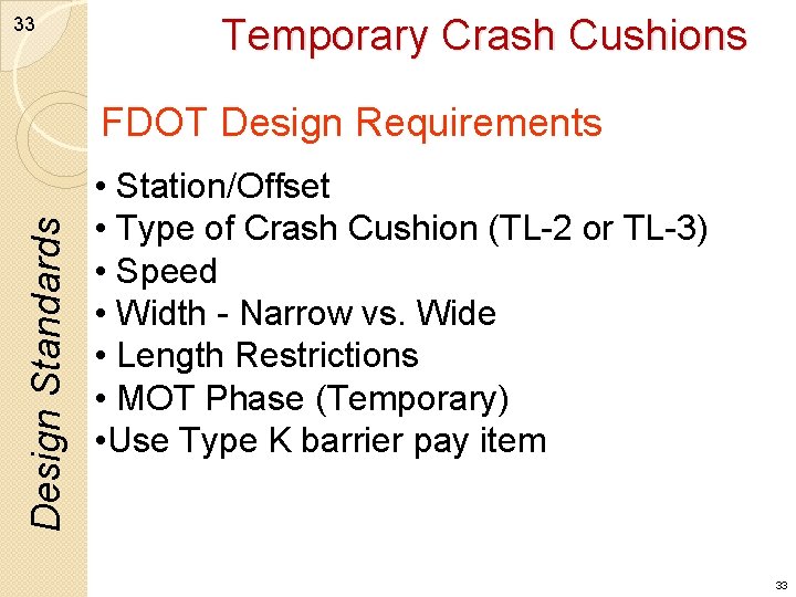 33 Temporary Crash Cushions Design Standards FDOT Design Requirements • Station/Offset • Type of