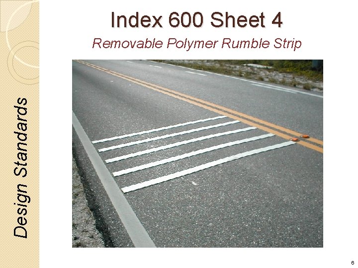 Index 600 Sheet 4 Design Standards Removable Polymer Rumble Strip 6 
