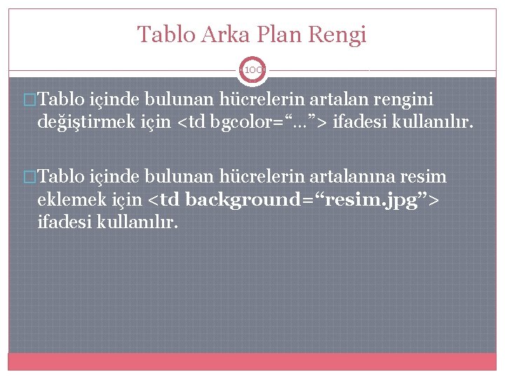 Tablo Arka Plan Rengi 100 �Tablo içinde bulunan hücrelerin artalan rengini değiştirmek için <td