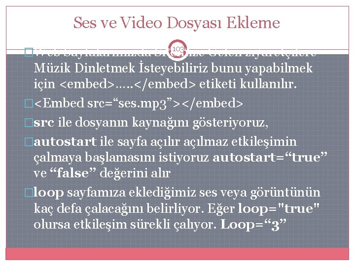 Ses ve Video Dosyası Ekleme 103 �Web Sayfalarımızda Sitemize Gelen ziyaretçilere Müzik Dinletmek İsteyebiliriz