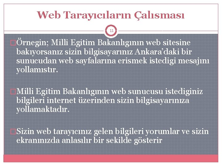 Web Tarayıcıların Çalısması 11 �Örnegin; Milli Egitim Bakanlıgının web sitesine bakıyorsanız sizin bilgisayarınız Ankara’daki