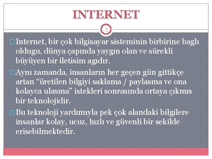 INTERNET 3 �Internet, bir çok bilgisayar sisteminin birbirine baglı oldugu, dünya çapında yaygın olan