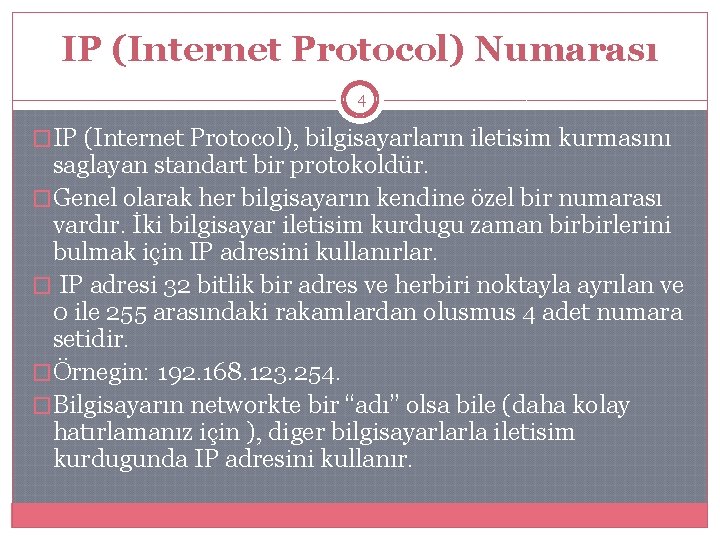 IP (Internet Protocol) Numarası 4 �IP (Internet Protocol), bilgisayarların iletisim kurmasını saglayan standart bir