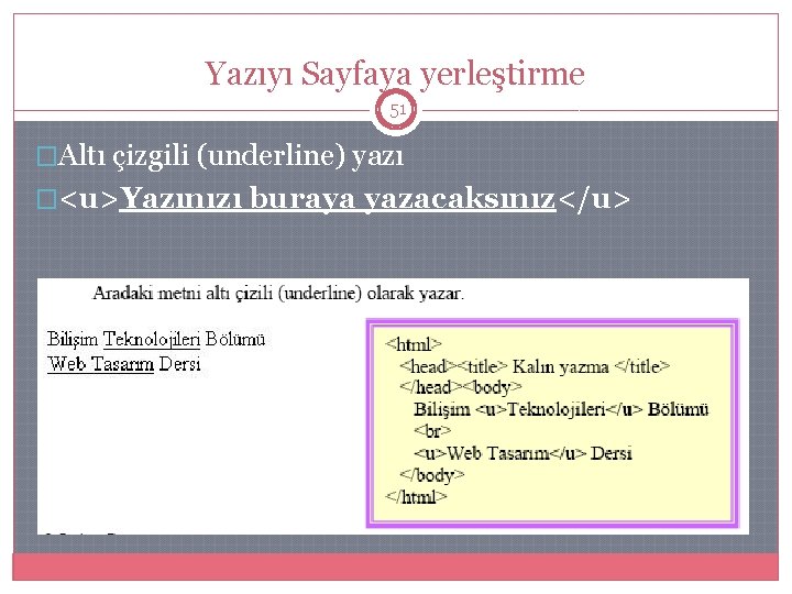 Yazıyı Sayfaya yerleştirme 51 �Altı çizgili (underline) yazı �<u>Yazınızı buraya yazacaksınız</u> 