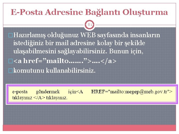 E-Posta Adresine Bağlantı Oluşturma 81 �Hazırlamış olduğunuz WEB sayfasında insanların istediğiniz bir mail adresine