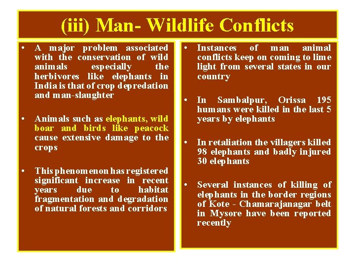 (iii) Man- Wildlife Conflicts • A major problem associated with the conservation of wild