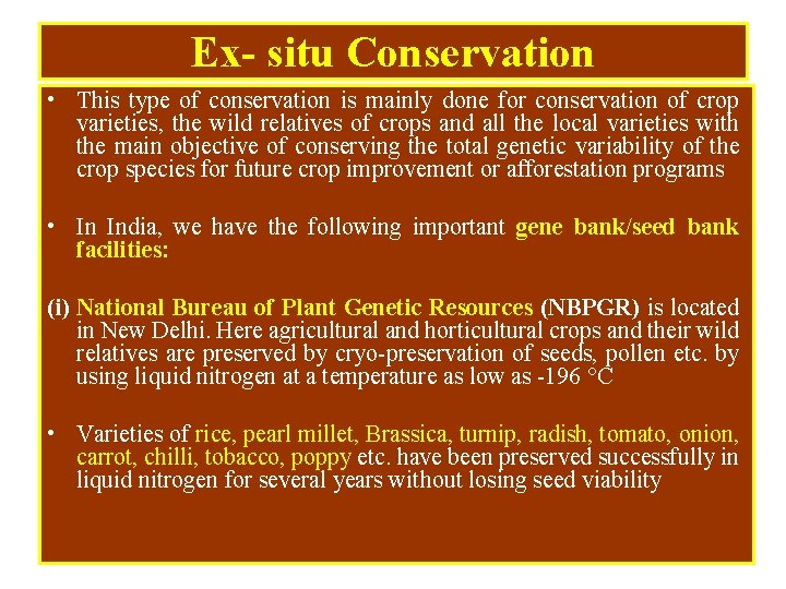 Ex- situ Conservation • This type of conservation is mainly done for conservation of