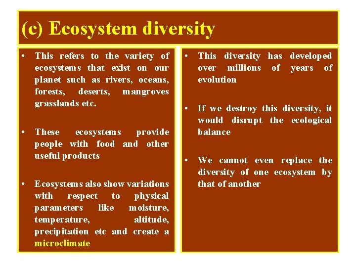 (c) Ecosystem diversity • This refers to the variety of ecosystems that exist on