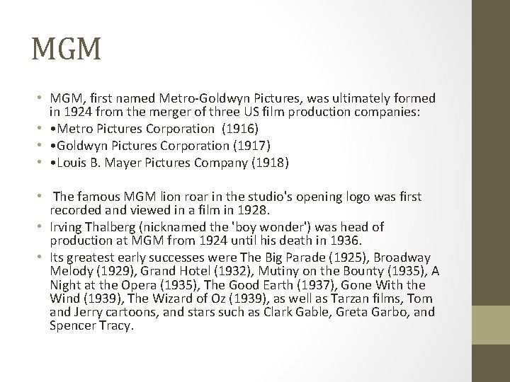 MGM • MGM, first named Metro-Goldwyn Pictures, was ultimately formed in 1924 from the