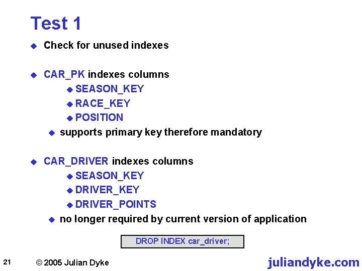 Test 1 u Check for unused indexes u CAR_PK indexes columns u SEASON_KEY u